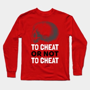 To Cheat or Not to Cheat Long Sleeve T-Shirt